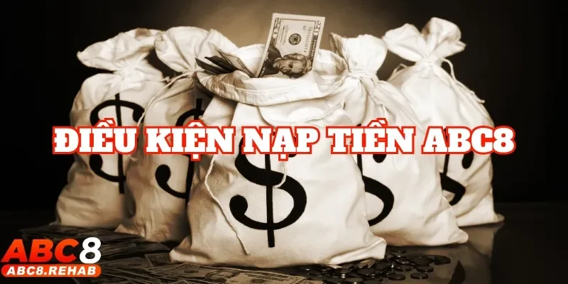 Nạp Tiền abc8 1 Lưu ý một số các điều kiện nạp tiền ABC8