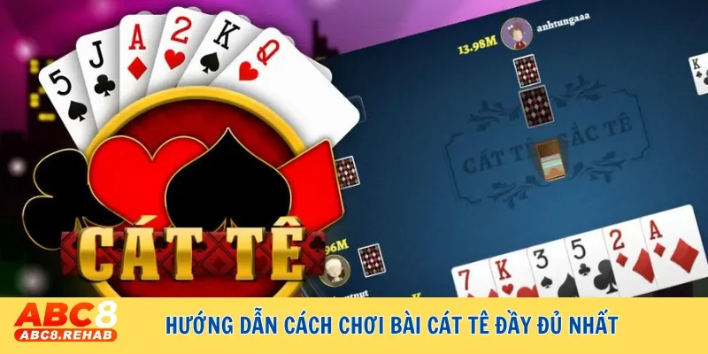 Hướng dẫn cách chơi bài cát tê đầy đủ nhất