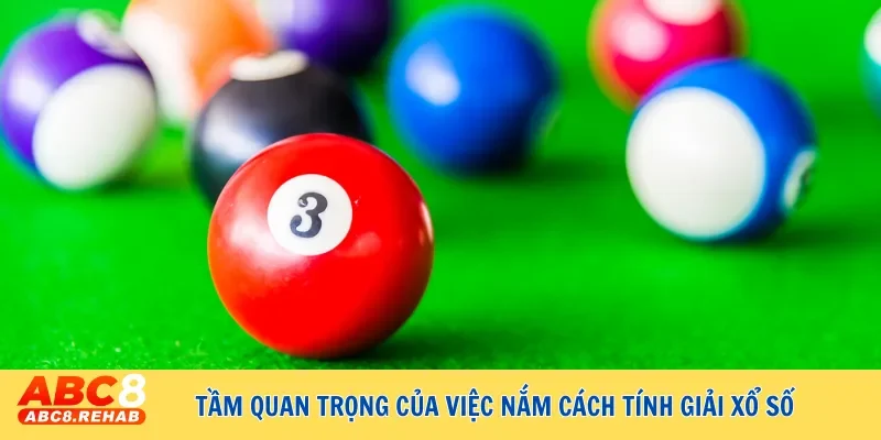 Tầm quan trọng của việc nắm cách tính giải xổ số